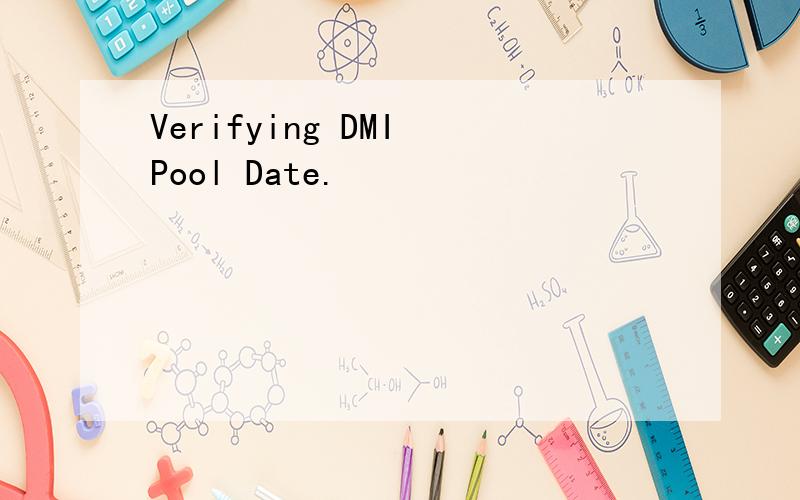 Verifying DMI Pool Date.