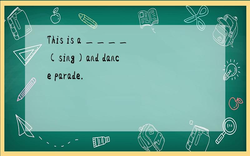 This is a ____(sing)and dance parade.