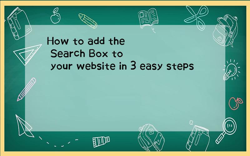 How to add the Search Box to your website in 3 easy steps