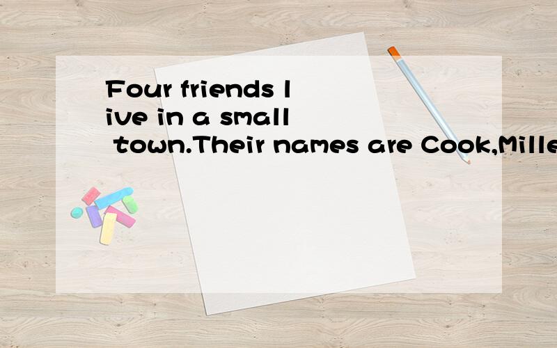 Four friends live in a small town.Their names are Cook,Mille