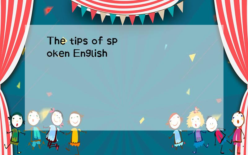 The tips of spoken English