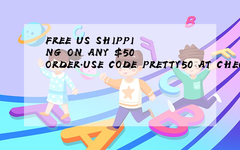 FREE US SHIPPING ON ANY $50 ORDER.USE CODE PRETTY50 AT CHECK