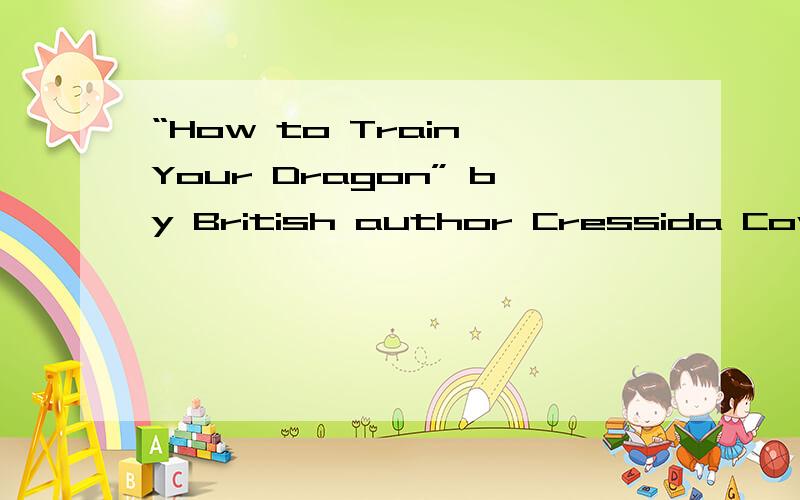 “How to Train Your Dragon” by British author Cressida Cowell