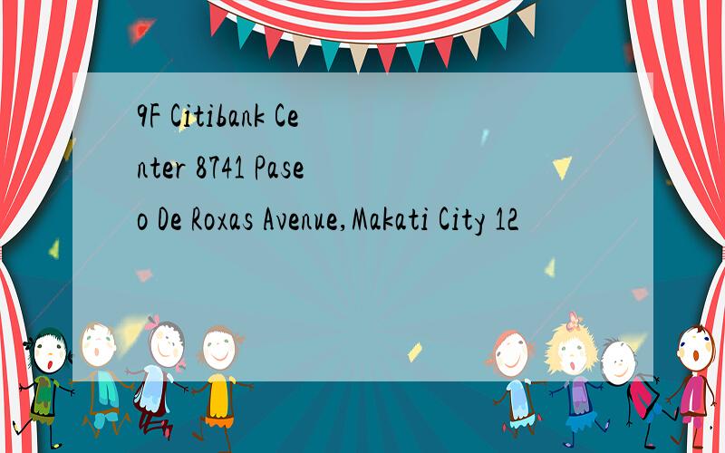 9F Citibank Center 8741 Paseo De Roxas Avenue,Makati City 12