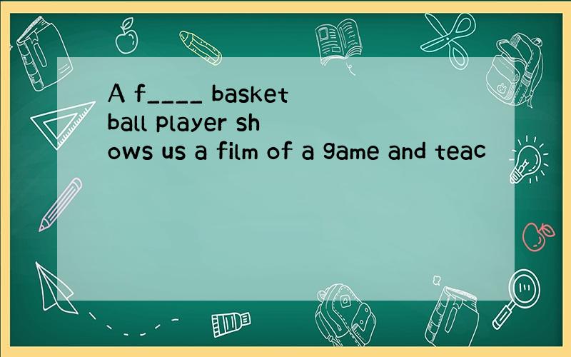 A f____ basketball player shows us a film of a game and teac