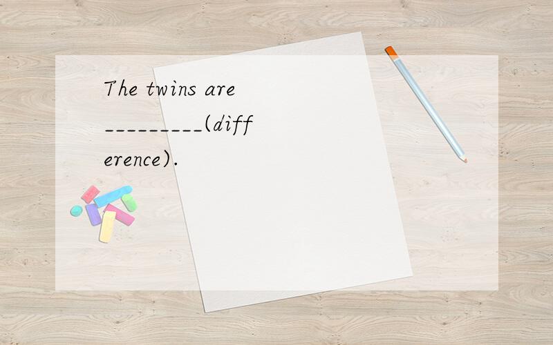 The twins are _________(difference).