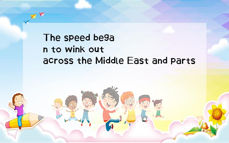 The speed began to wink out across the Middle East and parts