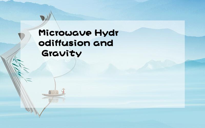 Microwave Hydrodiffusion and Gravity