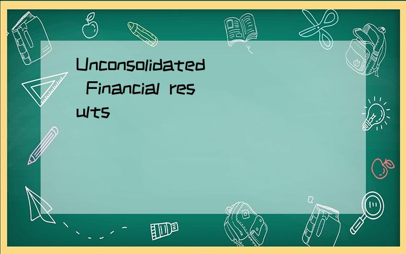 Unconsolidated Financial results