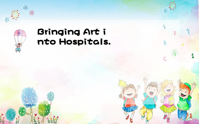 Bringing Art into Hospitals.