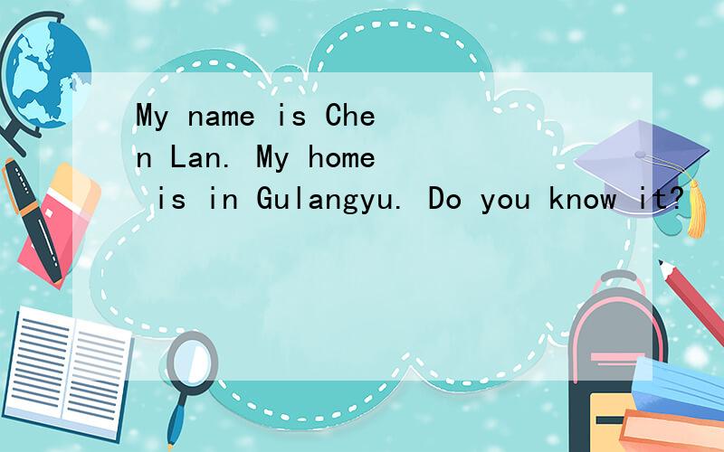 My name is Chen Lan. My home is in Gulangyu. Do you know it?