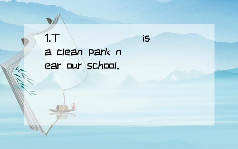 1.T_______ is a clean park near our school.