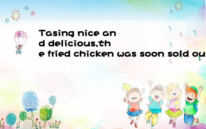 Tasing nice and delicious,the fried chicken was soon sold ou