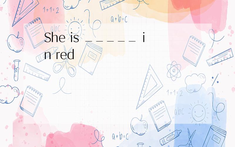 She is _____ in red