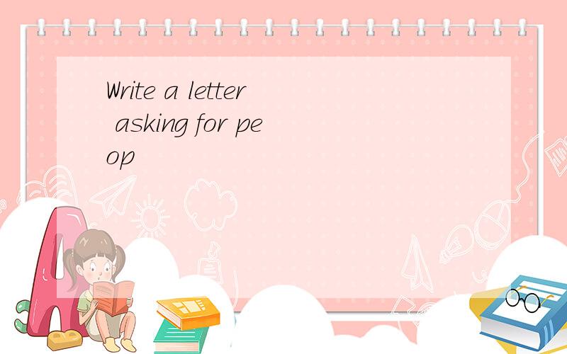 Write a letter asking for peop