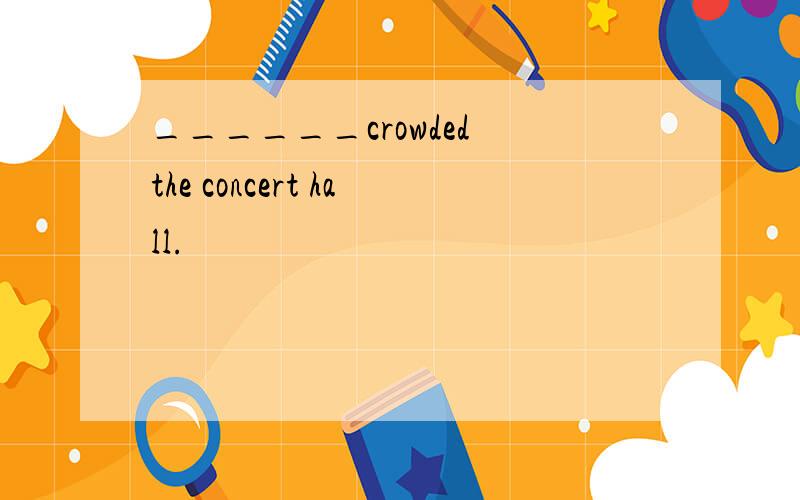 ______crowded the concert hall.