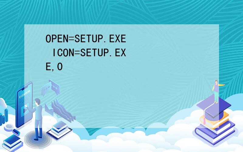 OPEN=SETUP.EXE ICON=SETUP.EXE,0