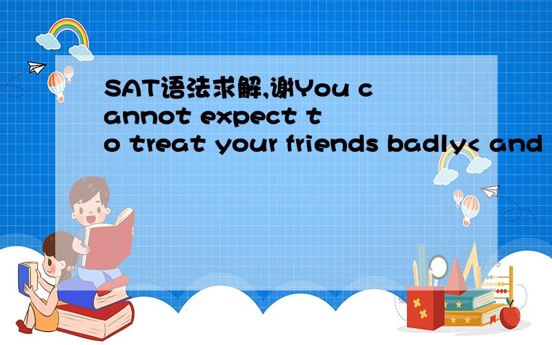 SAT语法求解,谢You cannot expect to treat your friends badly< and