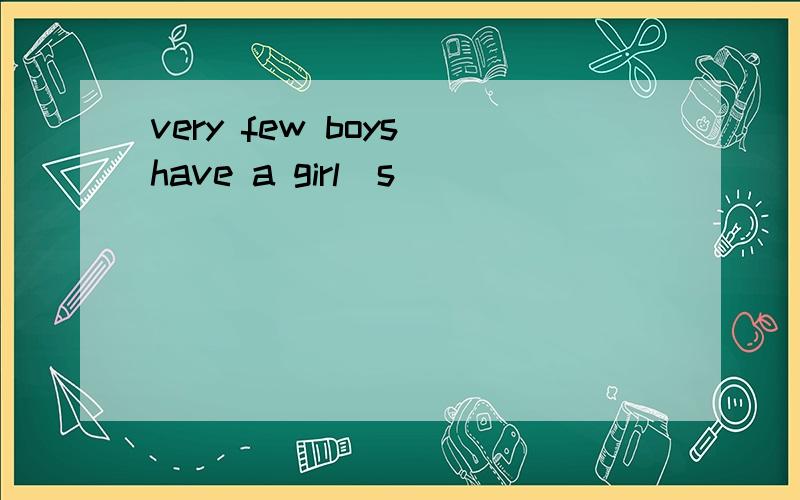 very few boys have a girl`s