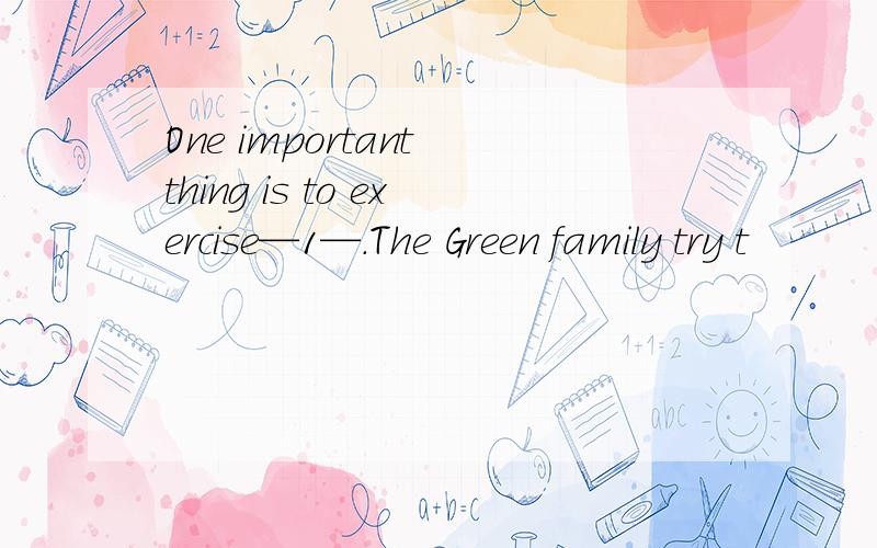 One important thing is to exercise—1—.The Green family try t