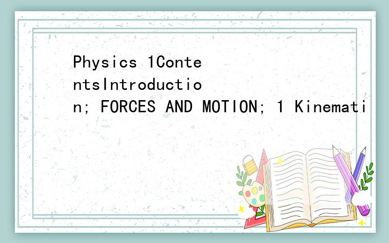 Physics 1ContentsIntroduction; FORCES AND MOTION; 1 Kinemati