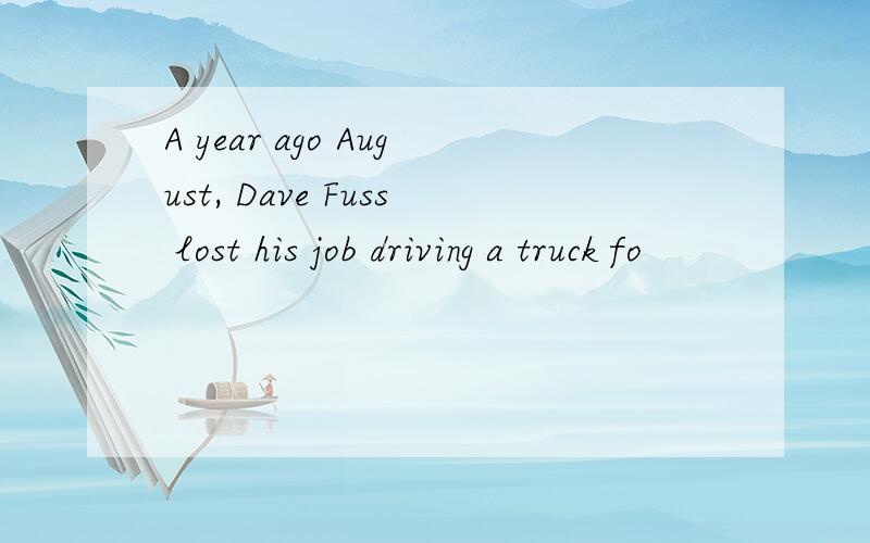 A year ago August, Dave Fuss lost his job driving a truck fo