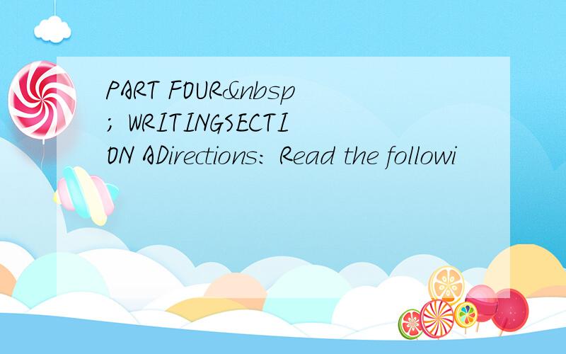 PART FOUR  WRITINGSECTION ADirections: Read the followi