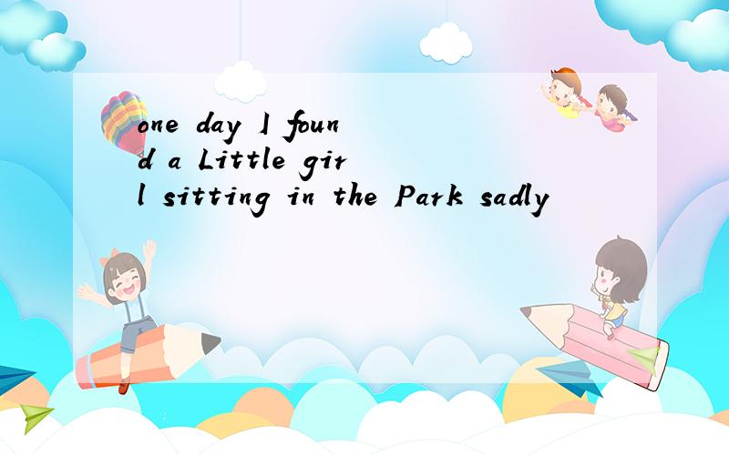 one day I found a Little girl sitting in the Park sadly