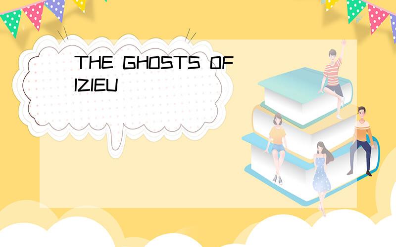 THE GHOSTS OF IZIEU