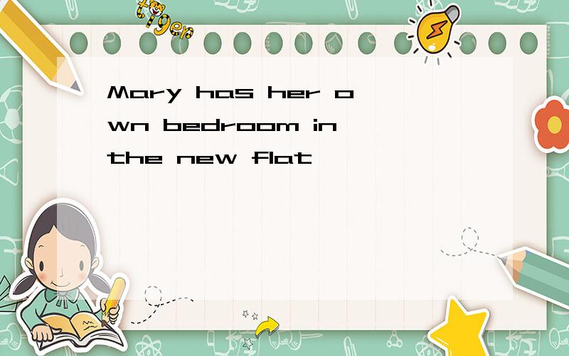 Mary has her own bedroom in the new flat