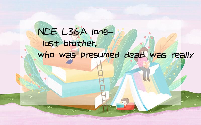 NCE L36A long- lost brother,who was presumed dead was really