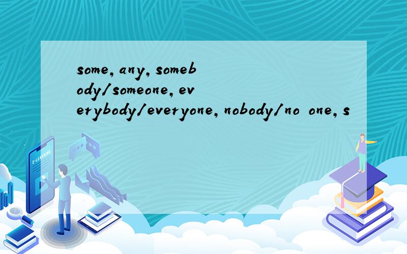 some,any,somebody/someone,everybody/everyone,nobody/no one,s