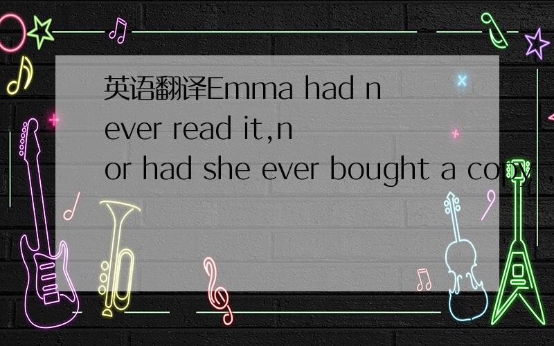 英语翻译Emma had never read it,nor had she ever bought a copy ,b