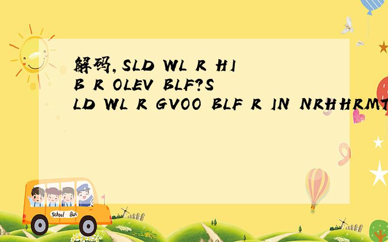 解码,SLD WL R HIB R OLEV BLF?SLD WL R GVOO BLF R IN NRHHRMT BL