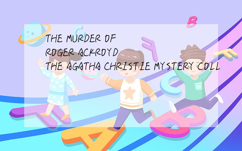 THE MURDER OF ROGER ACKROYD THE AGATHA CHRISTIE MYSTERY COLL