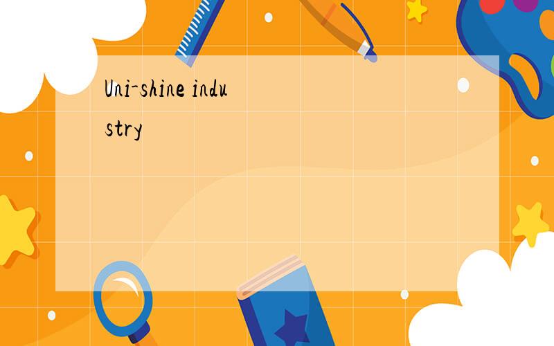 Uni-shine industry