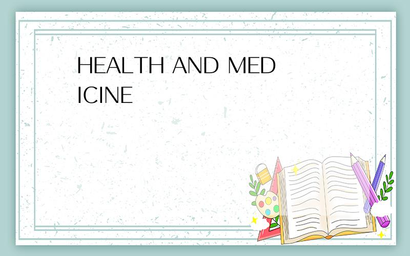 HEALTH AND MEDICINE