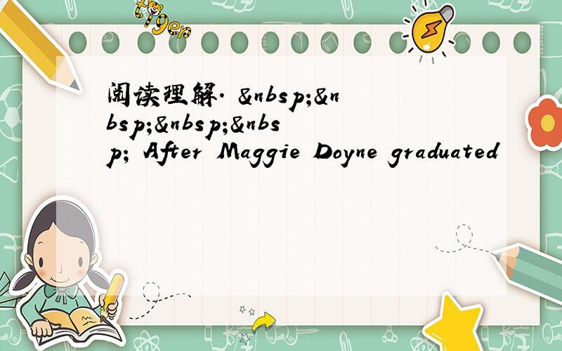 阅读理解.      After Maggie Doyne graduated