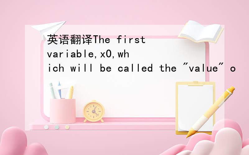 英语翻译The first variable,x0,which will be called the 