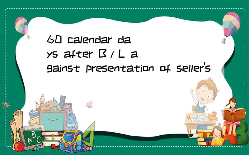 60 calendar days after B/L against presentation of seller's