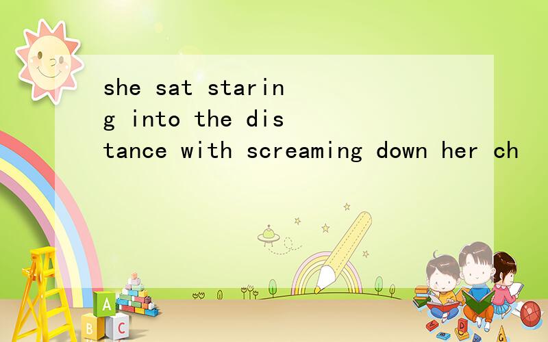 she sat staring into the distance with screaming down her ch