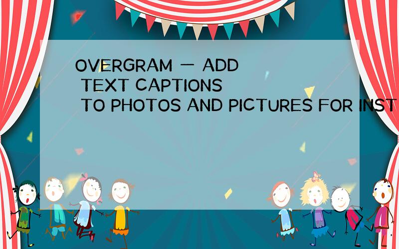 OVERGRAM — ADD TEXT CAPTIONS TO PHOTOS AND PICTURES FOR INST