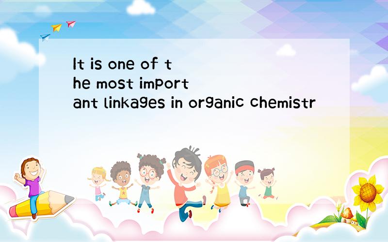 It is one of the most important linkages in organic chemistr