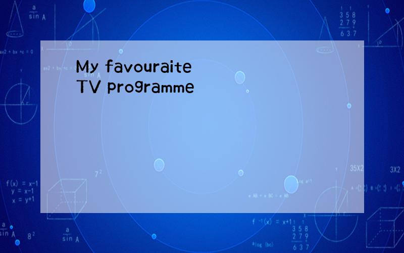 My favouraite TV programme