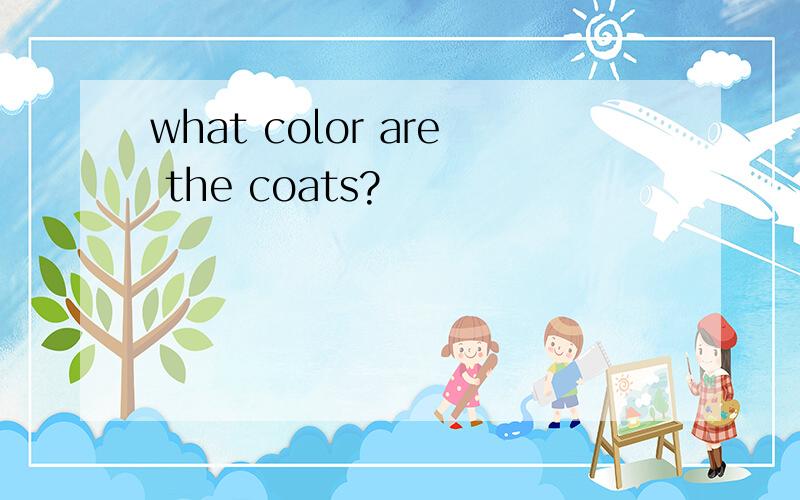 what color are the coats?