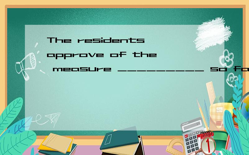 The residents approve of the measure _________ so far in our