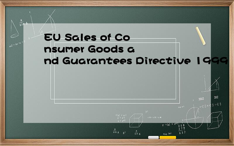 EU Sales of Consumer Goods and Guarantees Directive 1999