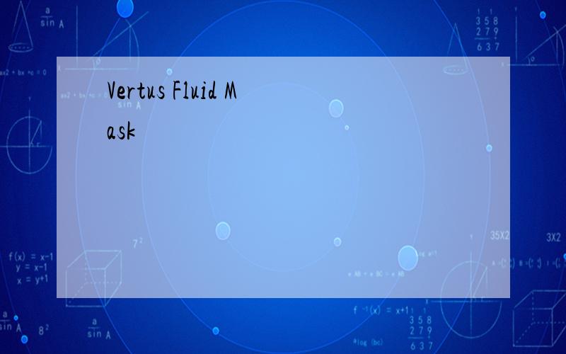 Vertus Fluid Mask