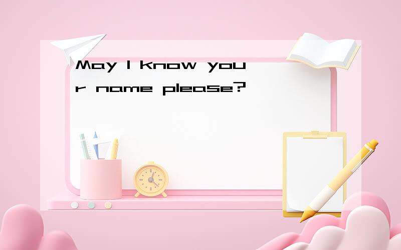 May I know your name please?