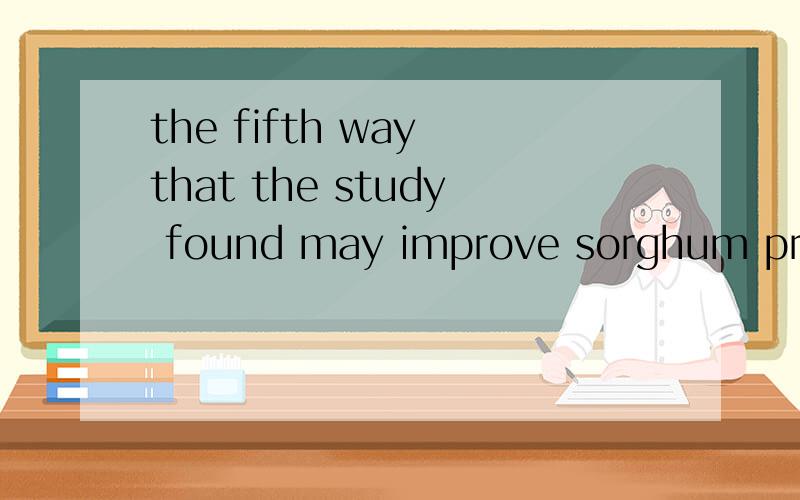 the fifth way that the study found may improve sorghum produ